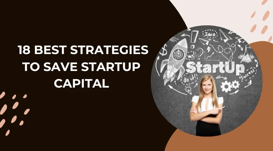18 Best Strategies to Save Startup Capital