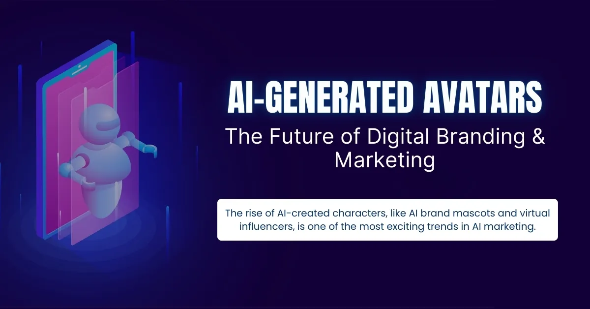 AI-Generated Avatars: The Future of Digital Branding & Marketing