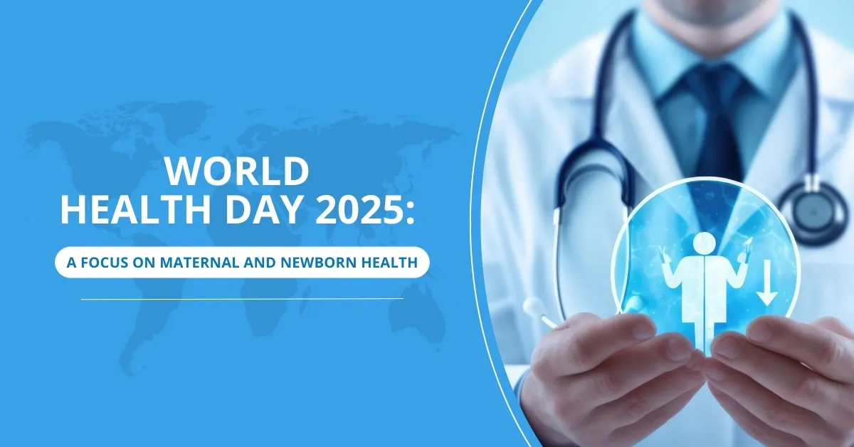 World Health Day 2025: A Focus on Maternal and Newborn Health