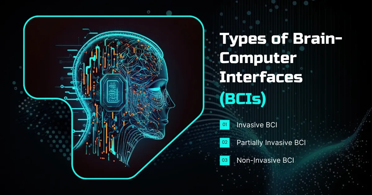 Types of Brain-Computer Interfaces (BCIs)