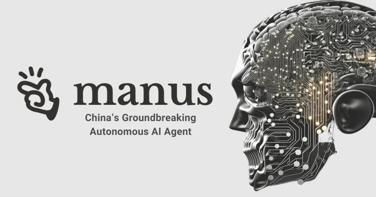 Manus AI: China’s Autonomous AI Agent