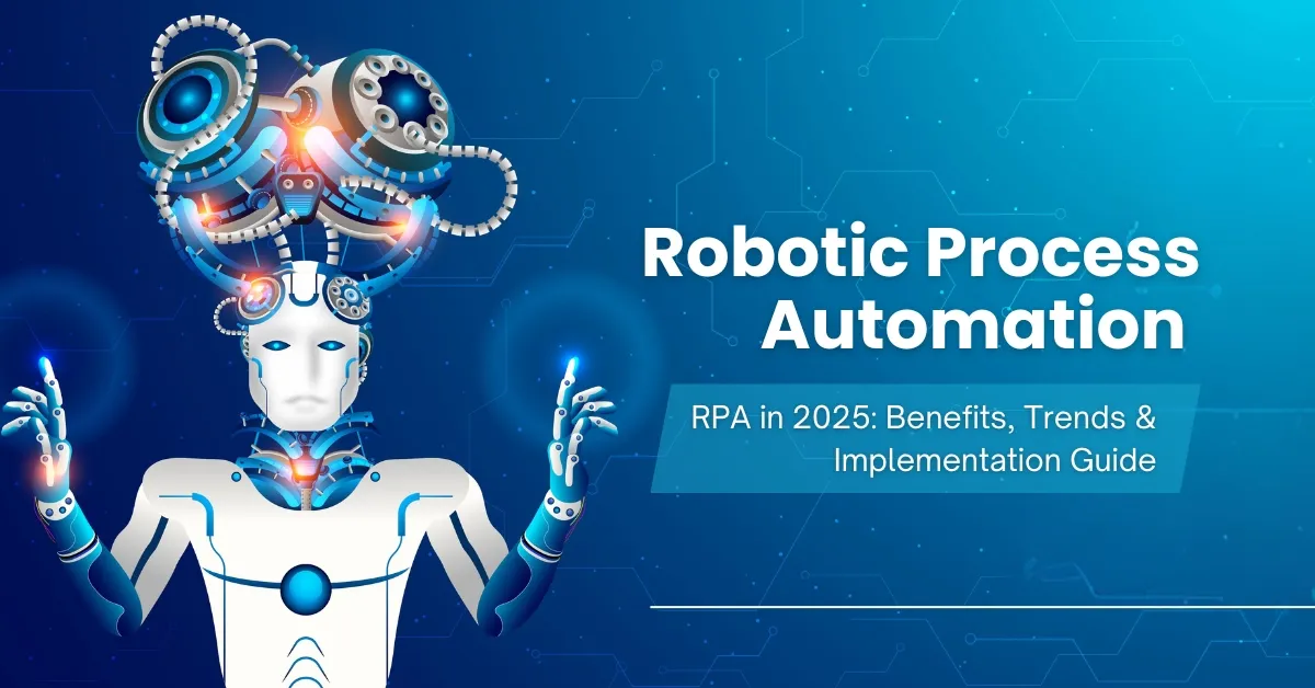 Robotic Process Automation (RPA) in 2025: Transforming Business Efficiency